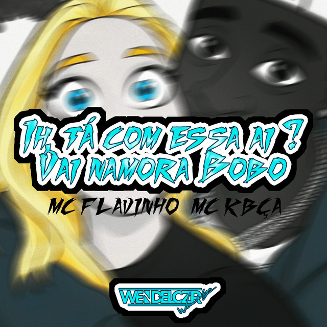 'Ih, Tá Com Essa Dai? Vai Namora Bobo!' cover art