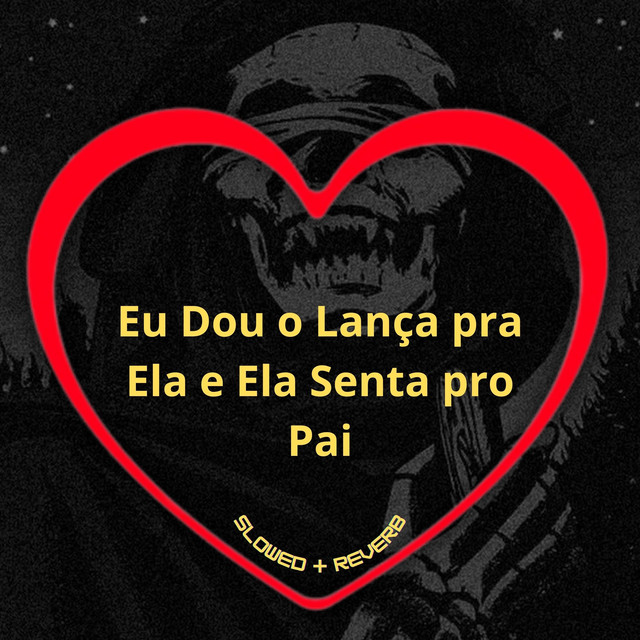'Eu Dou o Lança pra Ela e Ela Senta pro Pai (Slowed + Reverb)' cover art