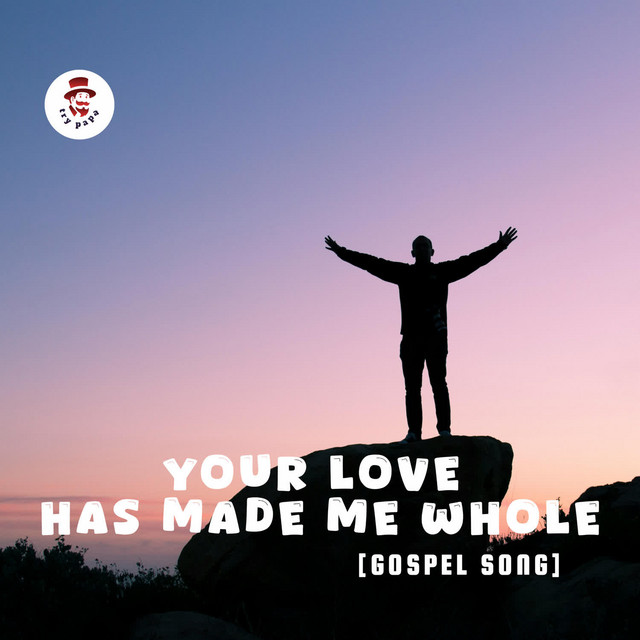 'Your Love Has Made Me Whole [ Gospel Song]' cover art