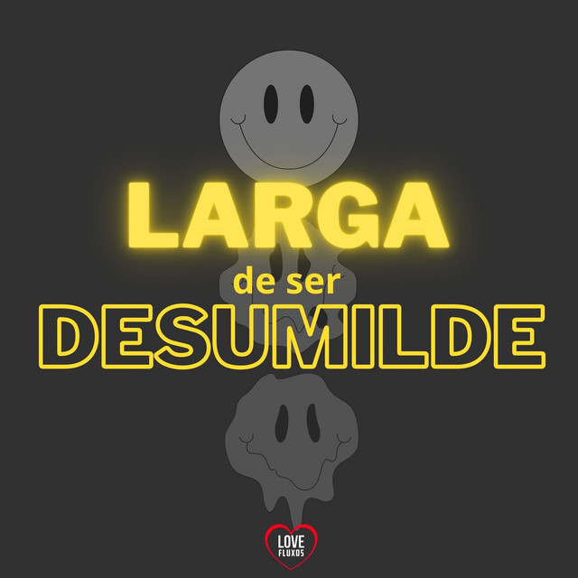 'Larga de Ser Desumilde' cover art