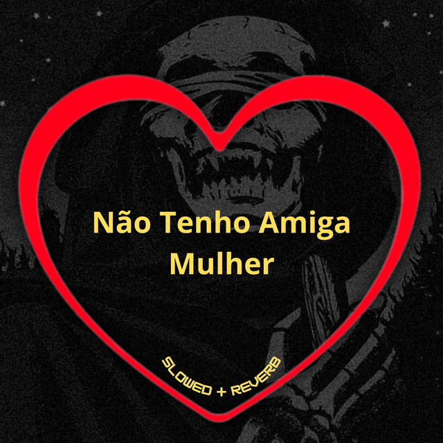 'Não Tenho Amiga Mulher (Slowed + Reverb)' cover art