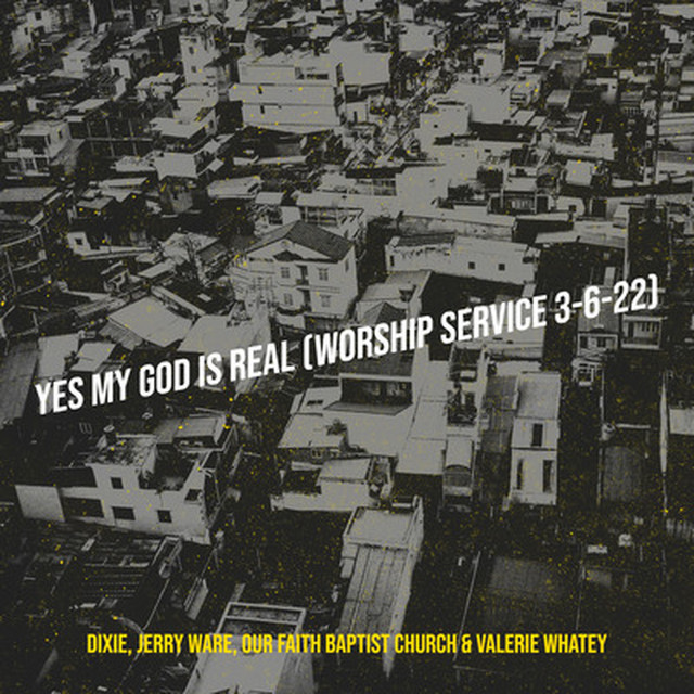 'Yes My God Is Real (Worship Service 3-6-22)' cover art