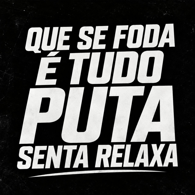 'Que Se Foda É Tudo Puta, Senta Relaxa' cover art