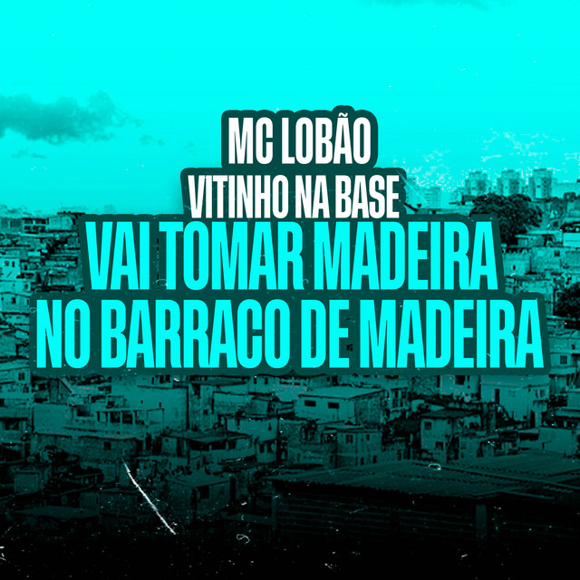 'Vai Tomar Madeira No Barraco De Madeira' cover art