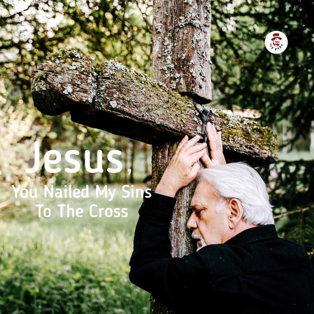 'Jesus , You Nailed My Sins To The Cross' cover art