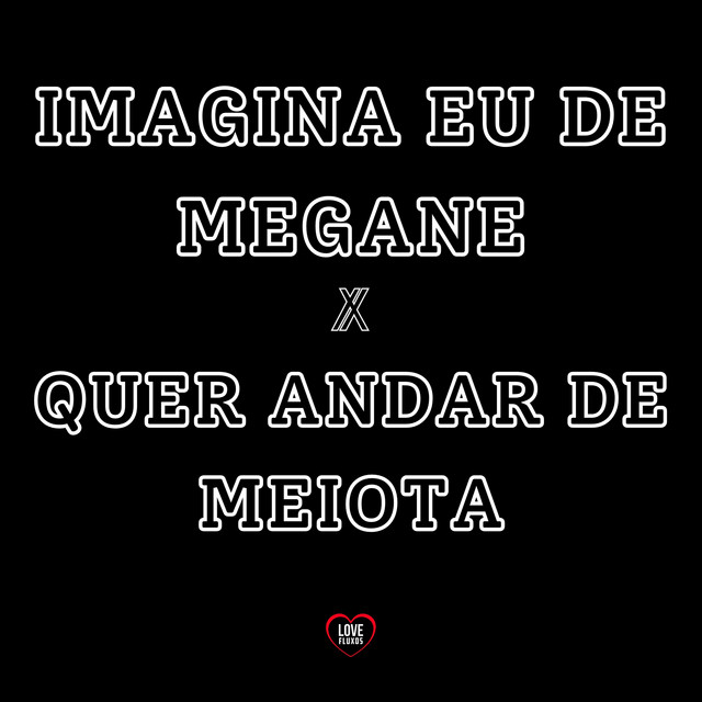 'Imagina Eu de Megane X Quer Andar de Meiota' cover art