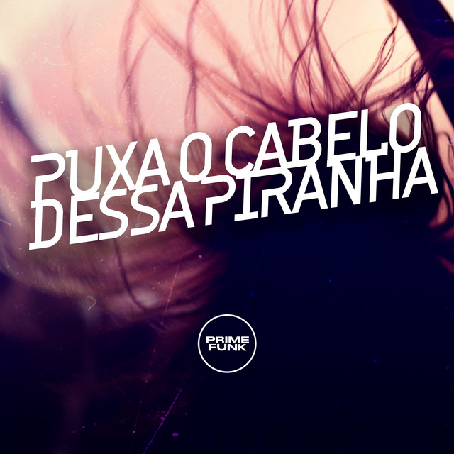 'Puxa o Cabelo Dessa Piranha' cover art