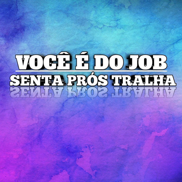 'VOCÊ É DO JOB, SENTA PROS TRALHA' cover art