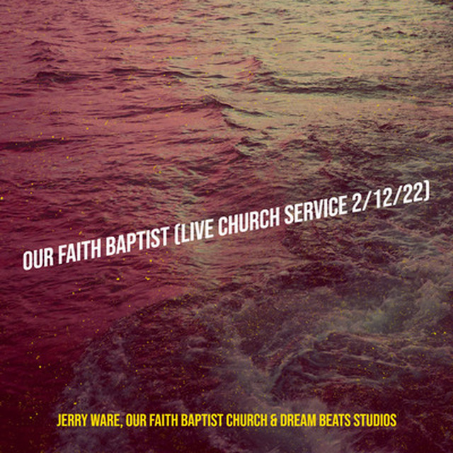 'Our Faith Baptist (Live Church Service 2/12/22)' cover art