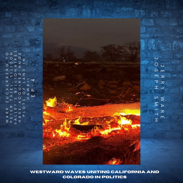 'Mark Zuckerberg to Peter Thiel, Silicon Valley’s billionaires have acquired huge plots of land in Hawaii EP:4 Westward Waves: Uniting California and Colorado in Politics' cover art