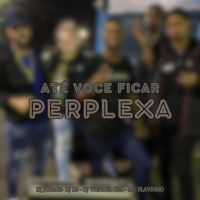 'ATÉ VOCÊ FICAR PERPLEXA' cover art