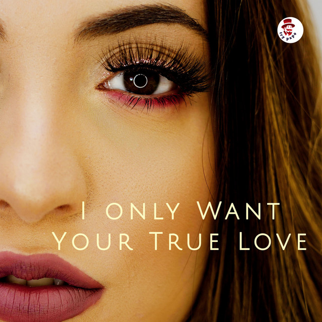 'I ONLY WANT YOUR TRUE LOVE' cover art