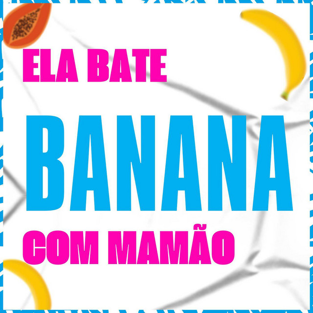 'Ela Bate Banana com Mamão' cover art
