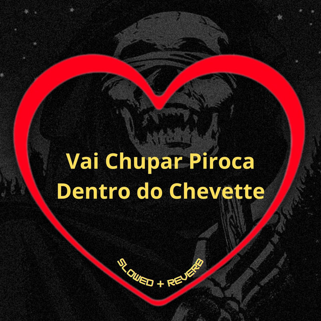 'Vai Chupar Piroca Dentro do Chevette (Slowed + Reverb)' cover art