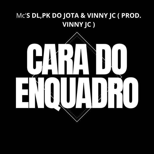 'CARA DO ENQUADRO - MC's DL,PK DO JOTA & VINNY JC (VINNY JC)' cover art