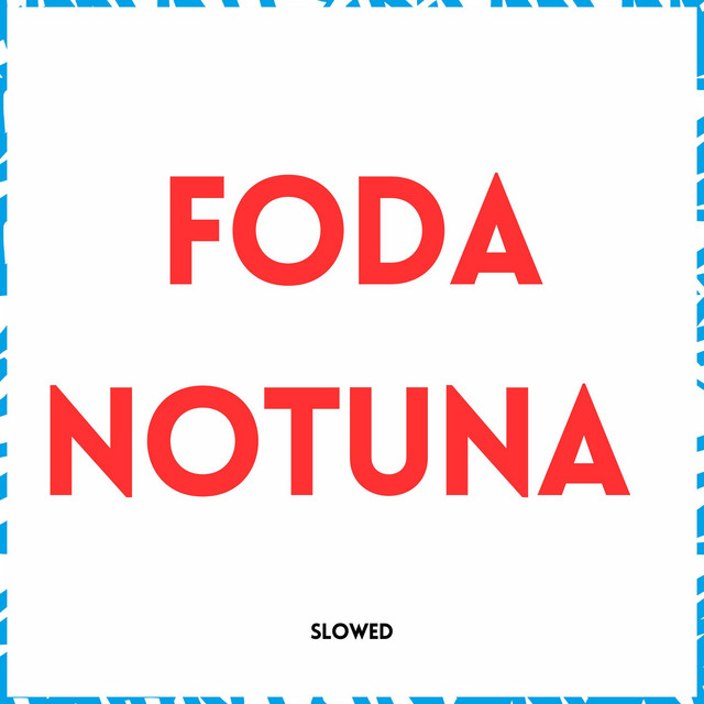 'Foda Notuna (Slowed)' cover art