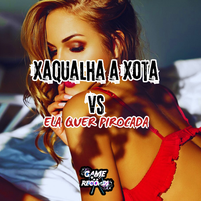'Xaqualha a Xota Vs Ela Quer Pirocada' cover art