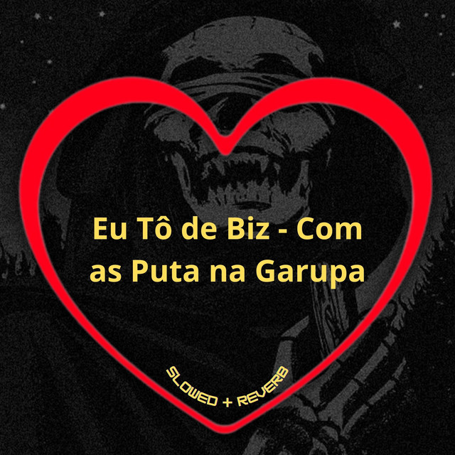 'Eu Tô de Biz - Com as Puta na Garupa (Slowed + Reverb)' cover art