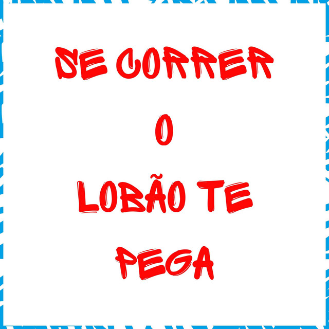 'Se Correr o Lobão Te Pega' cover art