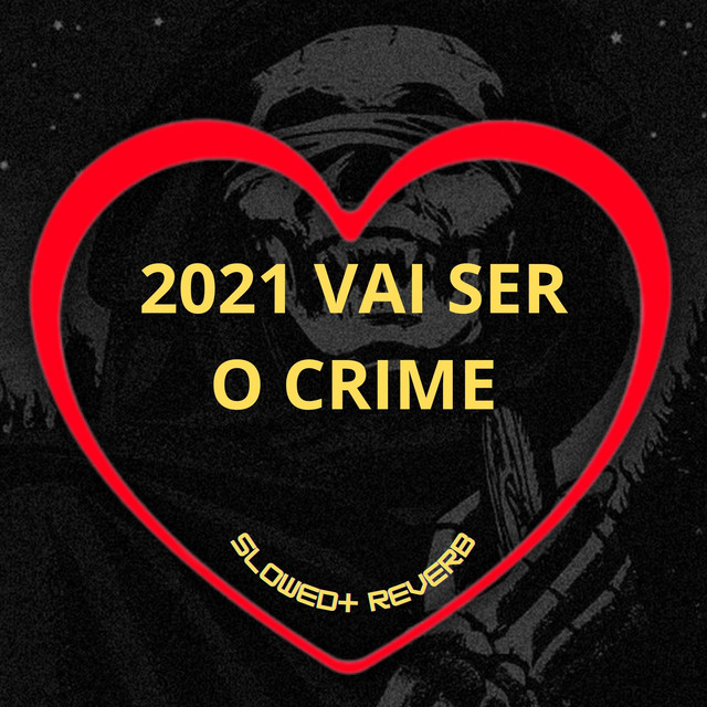 '2021 Vai Ser o Crime (Slowed + Reverb)' cover art