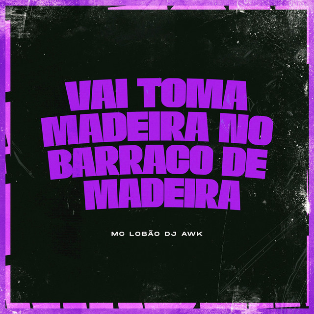 'VAI TOMA MADEIRA NO BARRACO DE MADEIRA' cover art