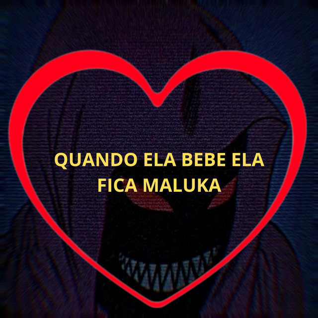 'Quando Ela Bebe Ela Fica Maluka' cover art