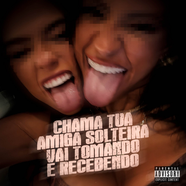 'Chama Tua Amiga Solteira, Vai Tomando e Recebendo' cover art
